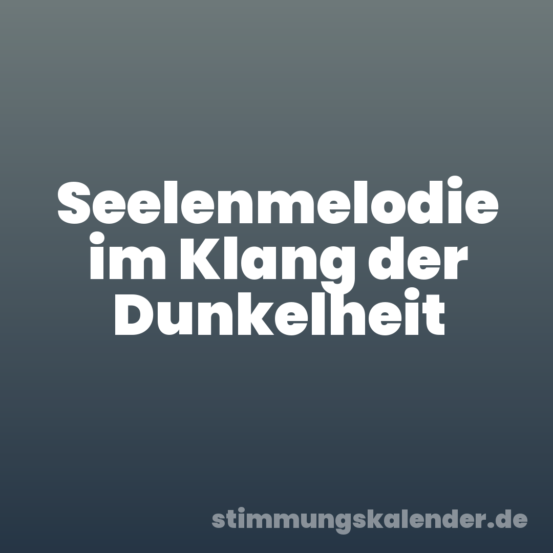 Seelenmelodie im Klang der Dunkelheit