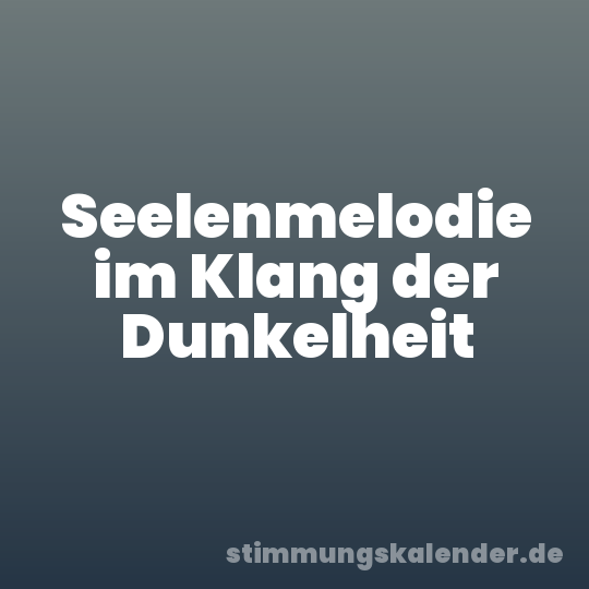 Seelenmelodie im Klang der Dunkelheit