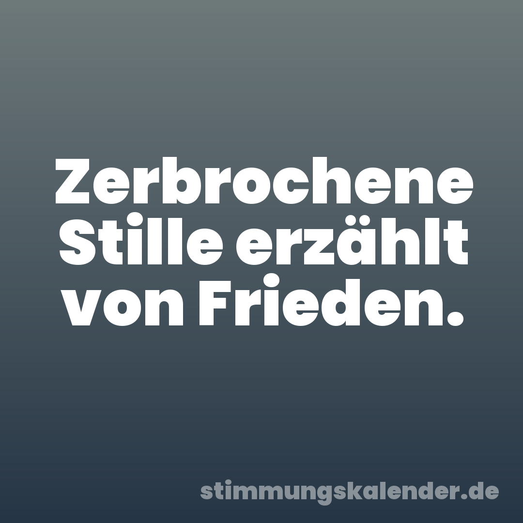 Zerbrochene Stille erzählt von Frieden.