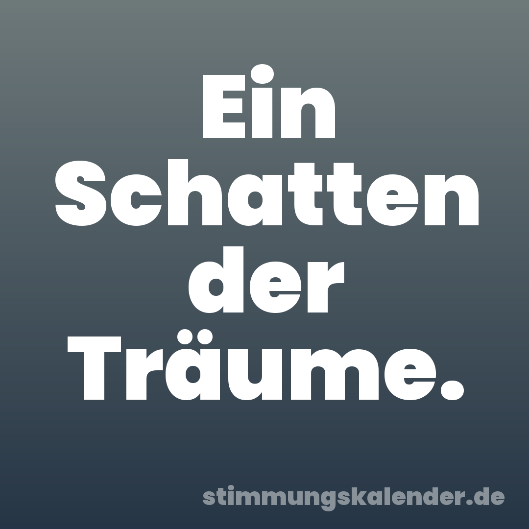 Ein Schatten der Träume.