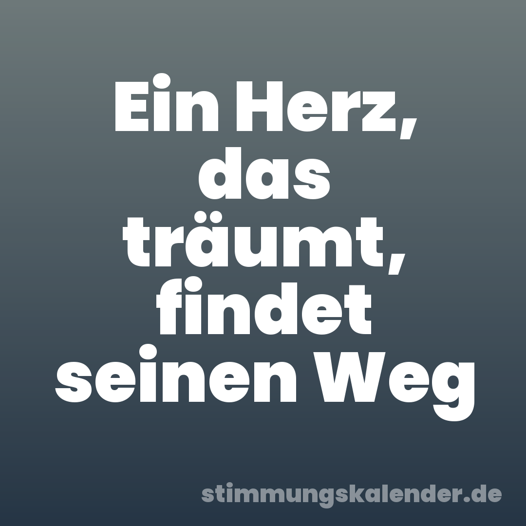 Ein Herz, das träumt, findet seinen Weg