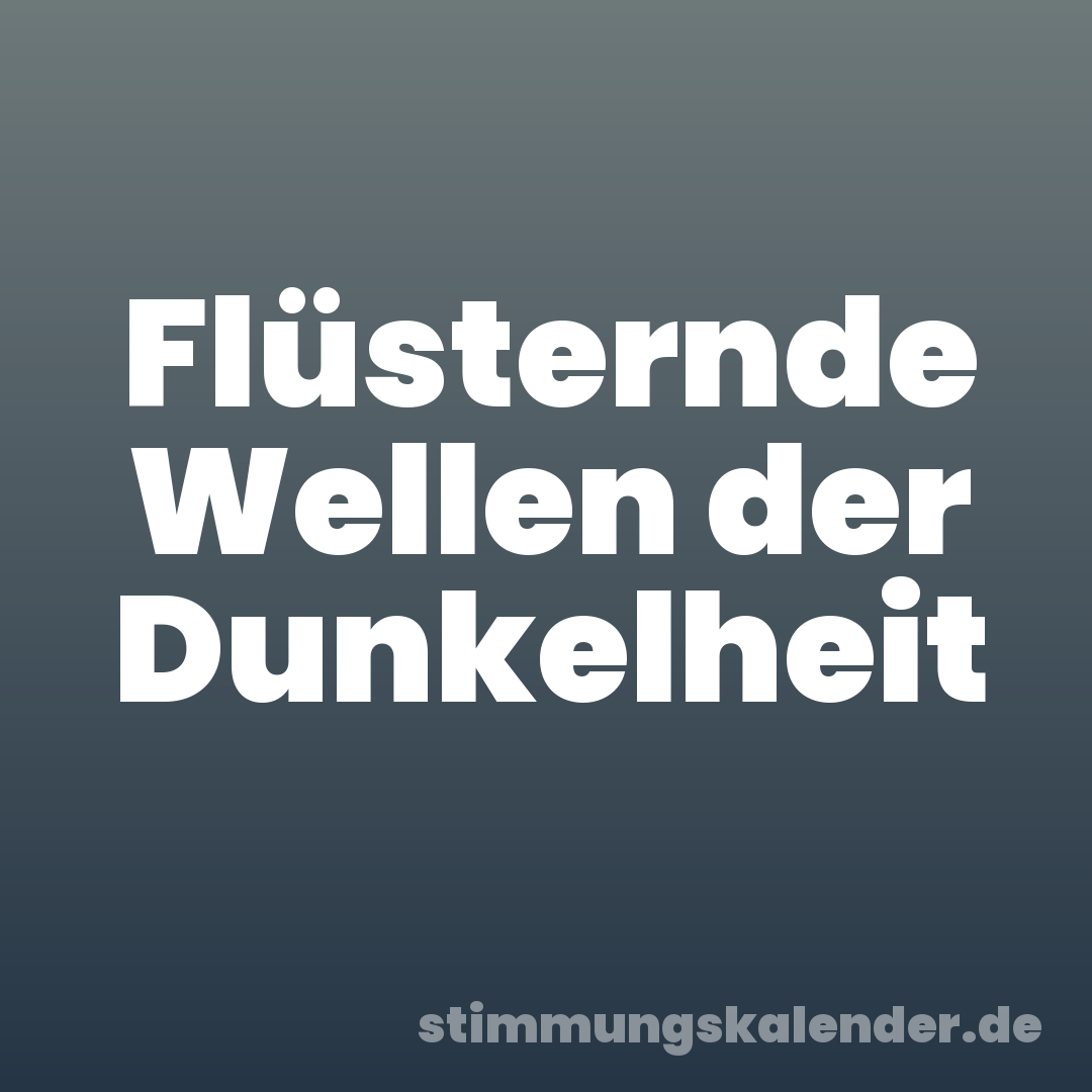 Flüsternde Wellen der Dunkelheit