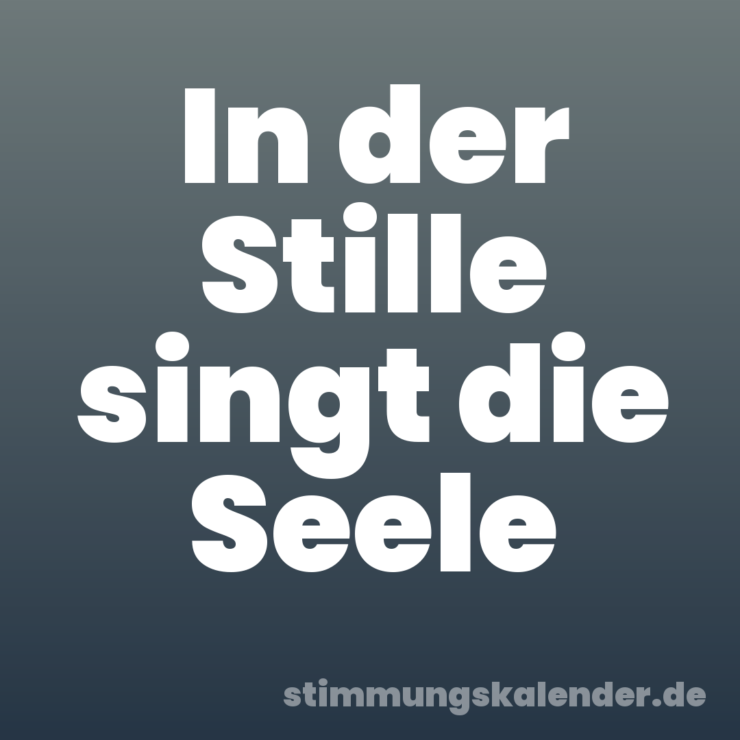 In der Stille singt die Seele