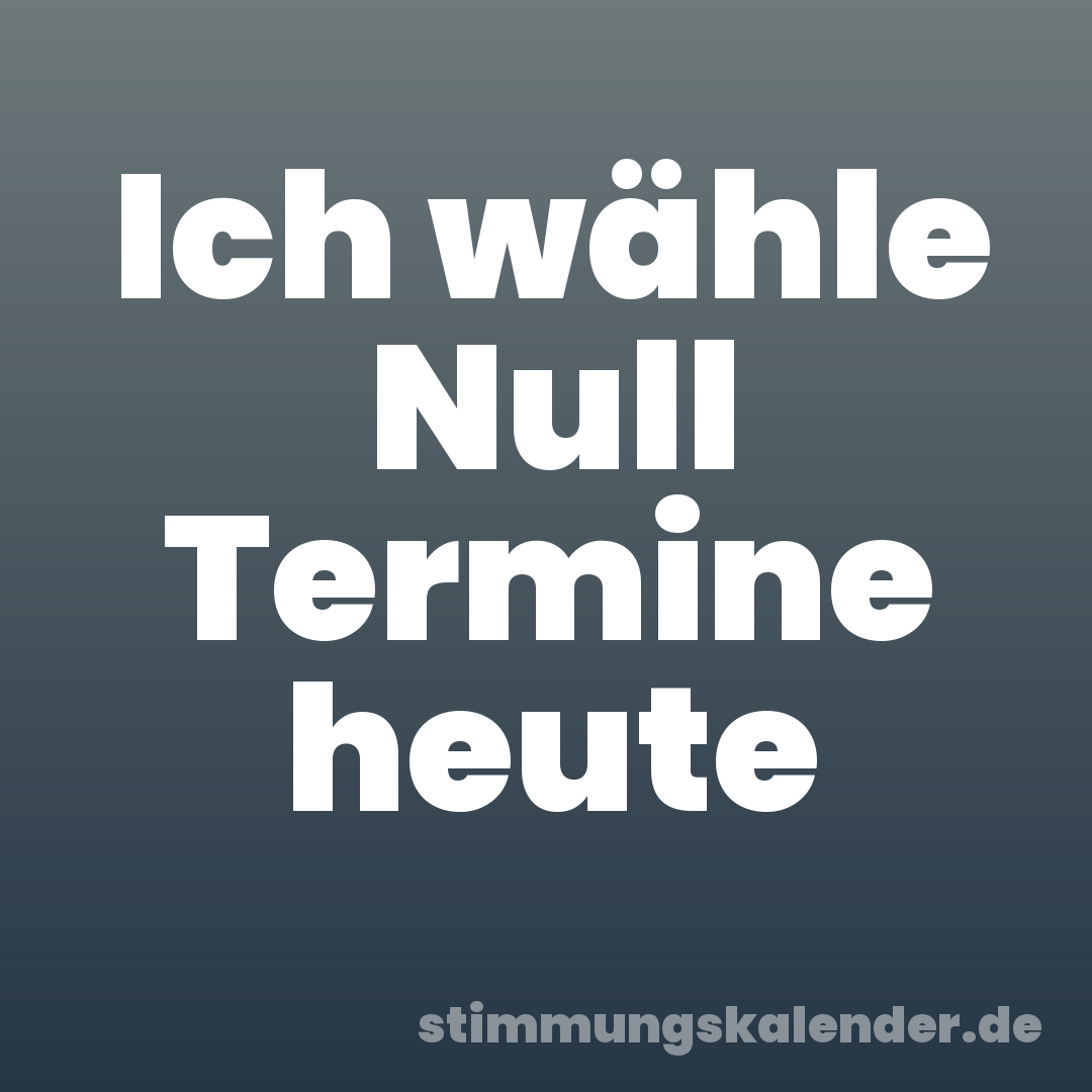 Ich wähle Null Termine heute