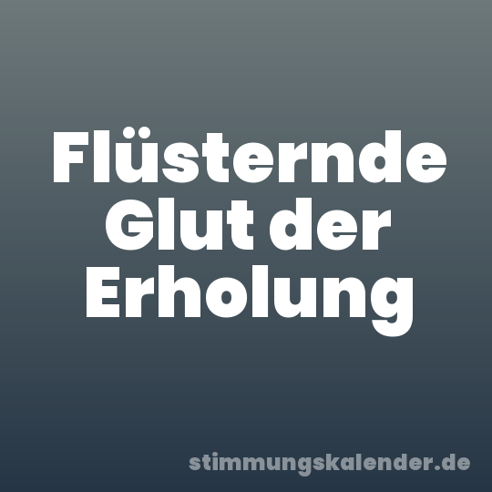 Flüsternde Glut der Erholung