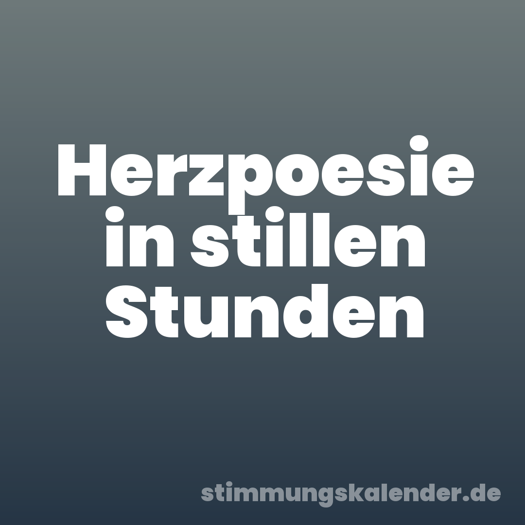 Herzpoesie in stillen Stunden