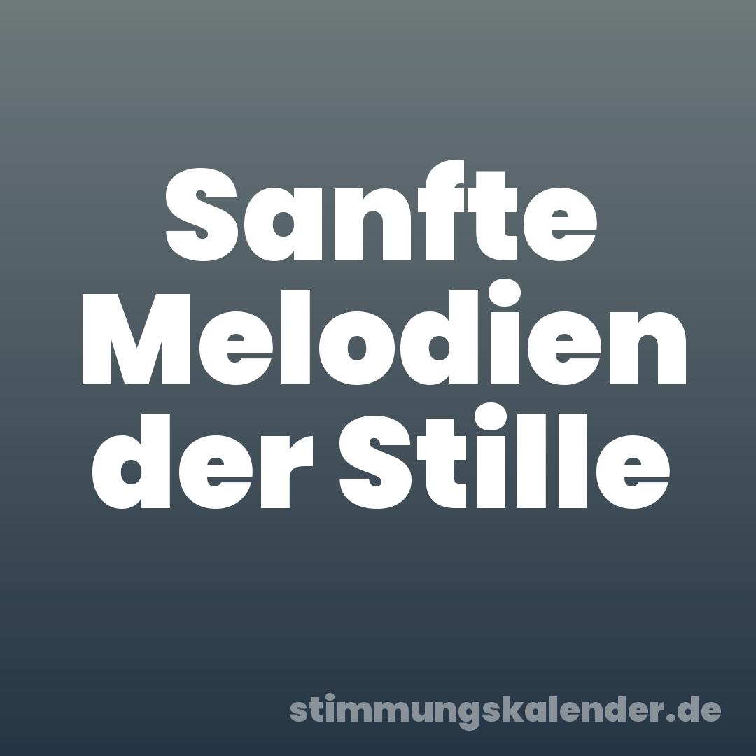 Sanfte Melodien der Stille