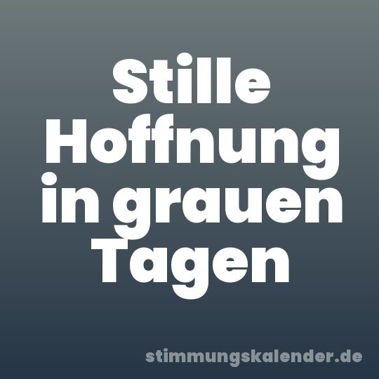 Stille Hoffnung in grauen Tagen