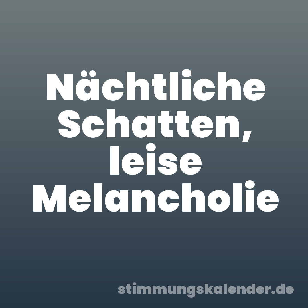 Nächtliche Schatten, leise Melancholie