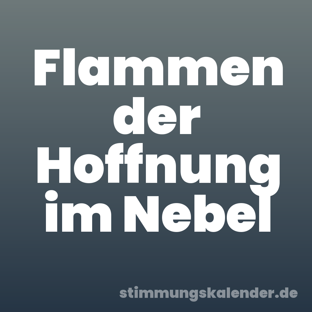 Flammen der Hoffnung im Nebel