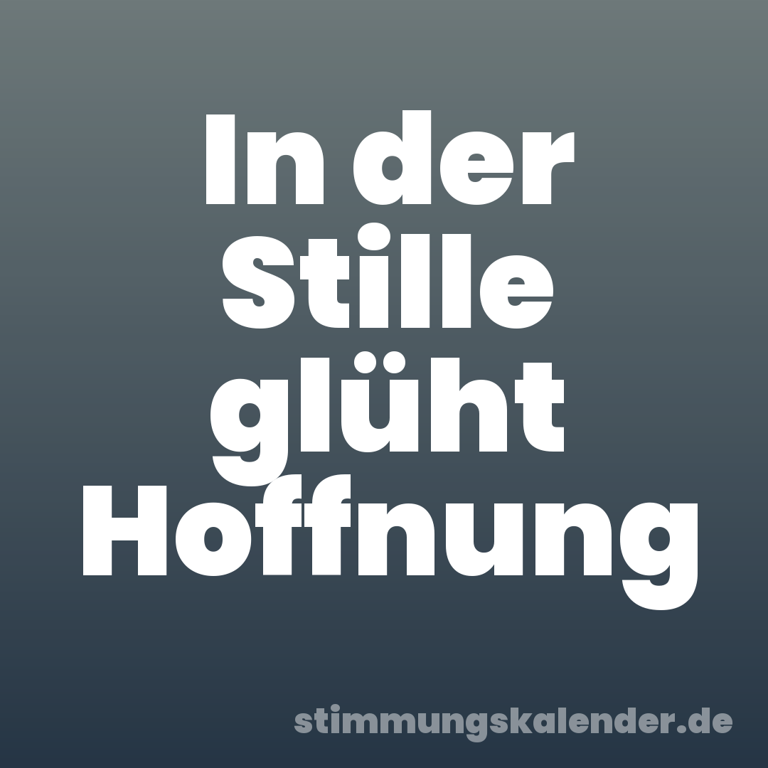 In der Stille glüht Hoffnung