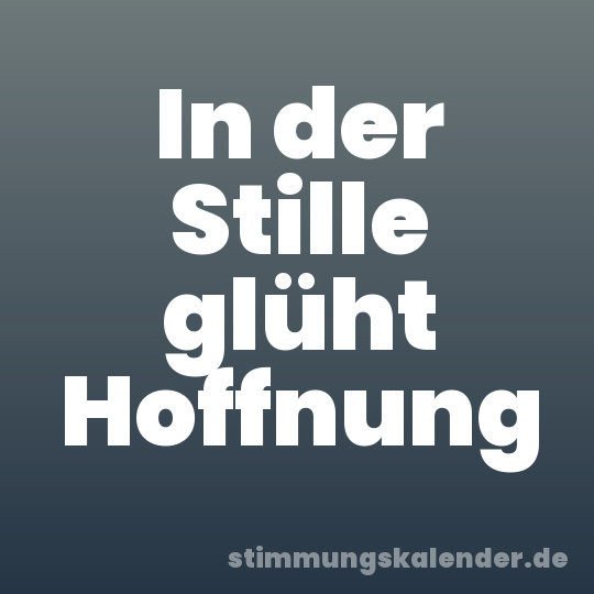 In der Stille glüht Hoffnung