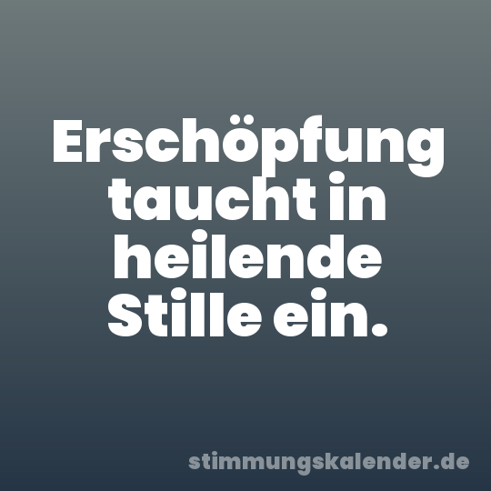 Erschöpfung taucht in heilende Stille ein.