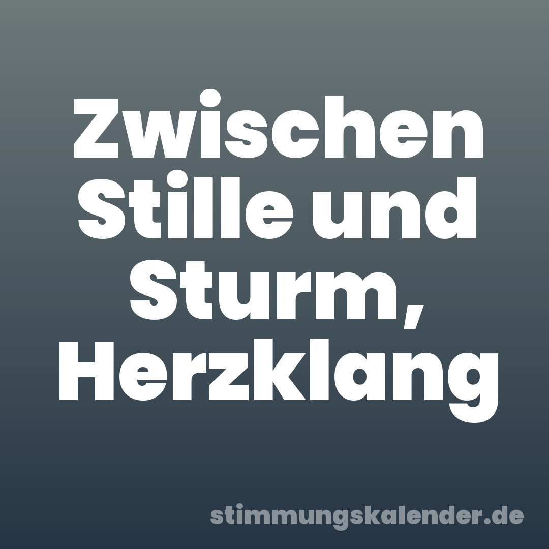 Zwischen Stille und Sturm, Herzklang