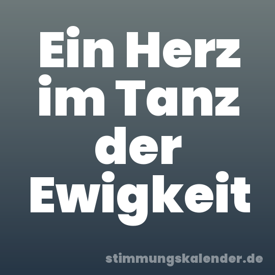 Ein Herz im Tanz der Ewigkeit