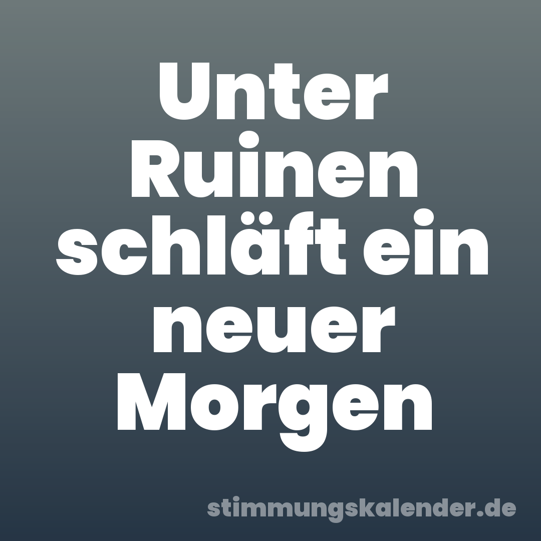 Unter Ruinen schläft ein neuer Morgen