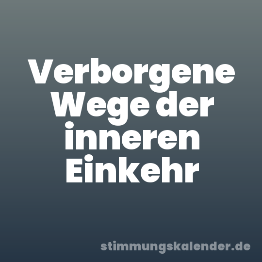 Verborgene Wege der inneren Einkehr