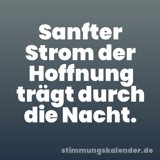 Sanfter Strom der Hoffnung trägt durch die Nacht.