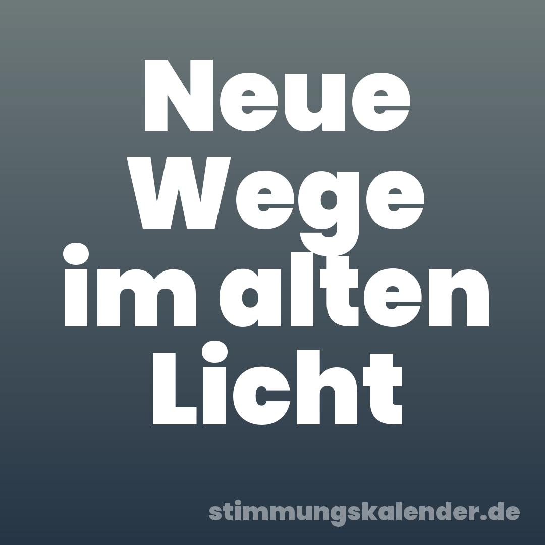Neue Wege im alten Licht