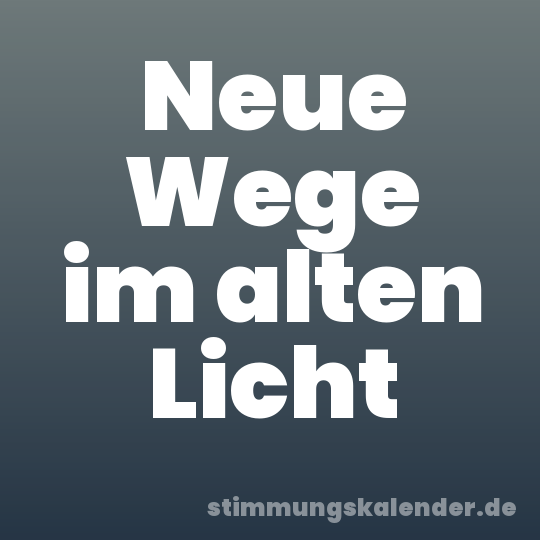 Neue Wege im alten Licht