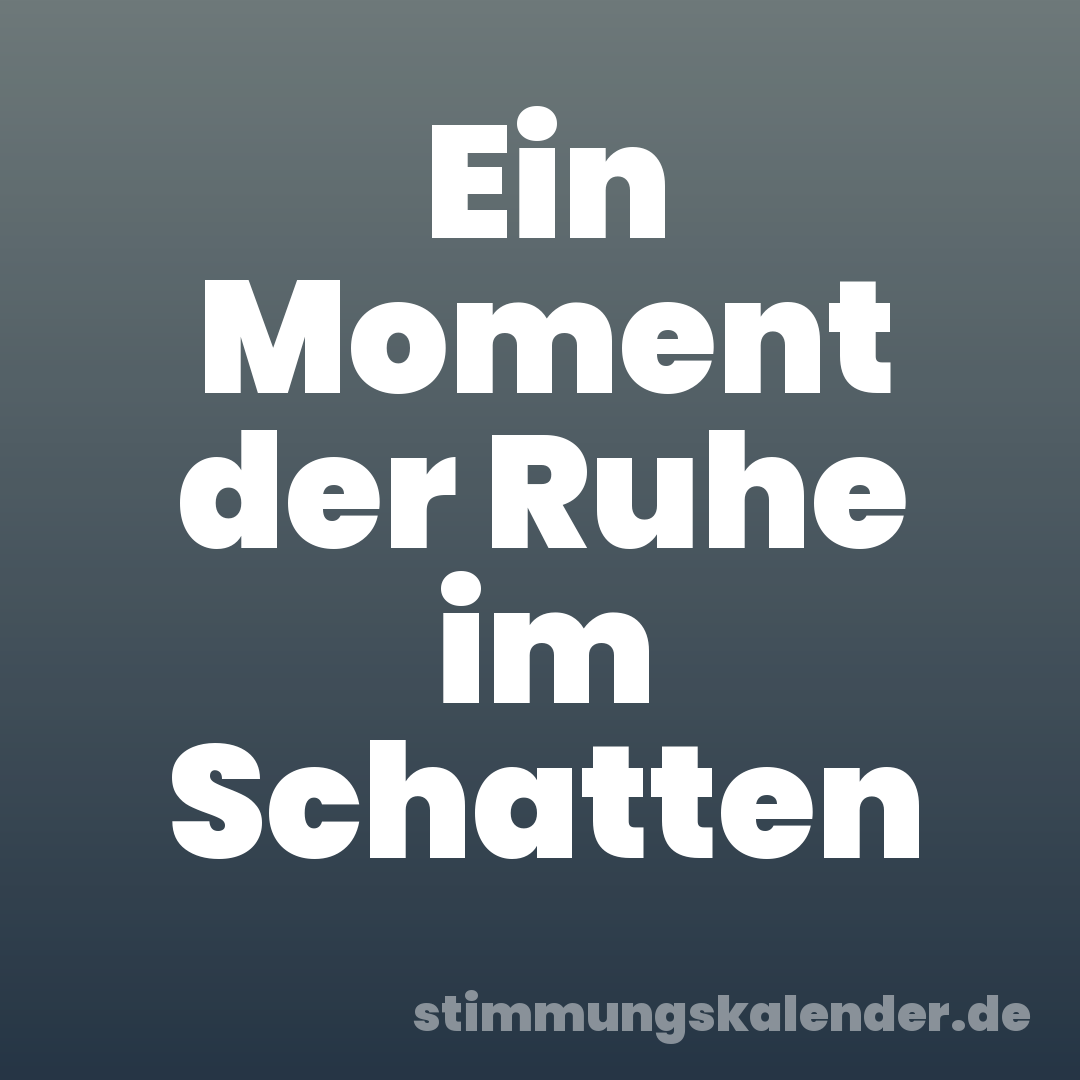 Ein Moment der Ruhe im Schatten