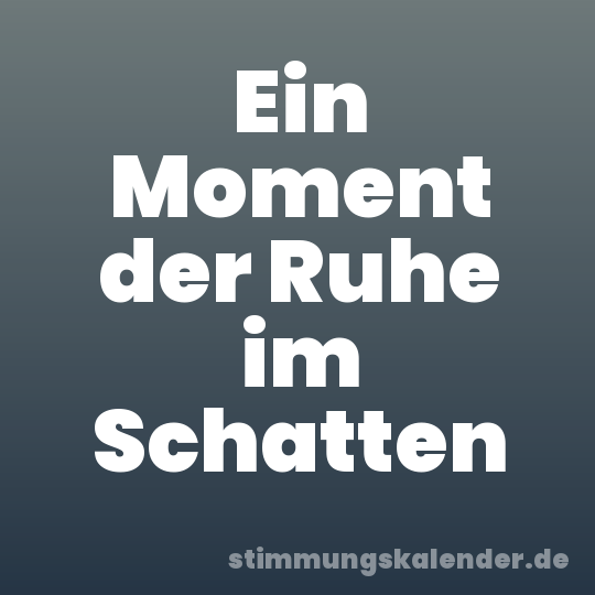 Ein Moment der Ruhe im Schatten
