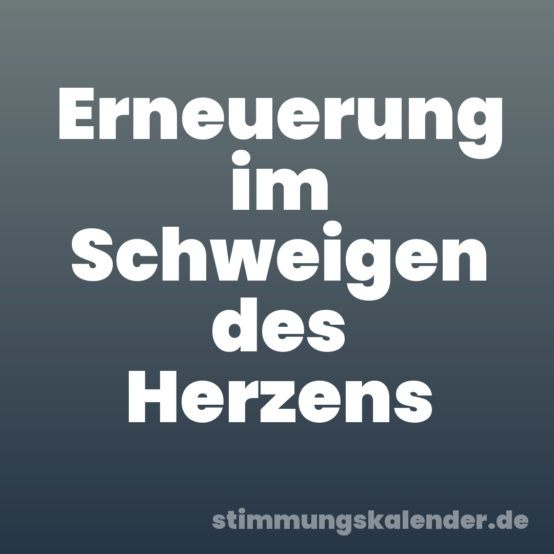 Erneuerung im Schweigen des Herzens