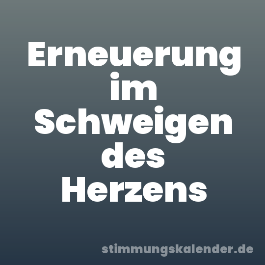 Erneuerung im Schweigen des Herzens