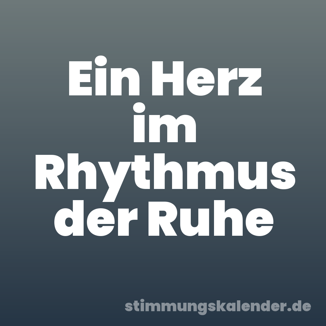 Ein Herz im Rhythmus der Ruhe