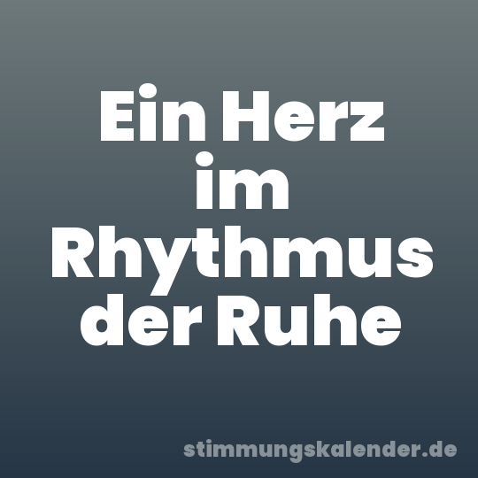 Ein Herz im Rhythmus der Ruhe