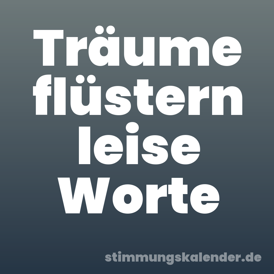 Träume flüstern leise Worte