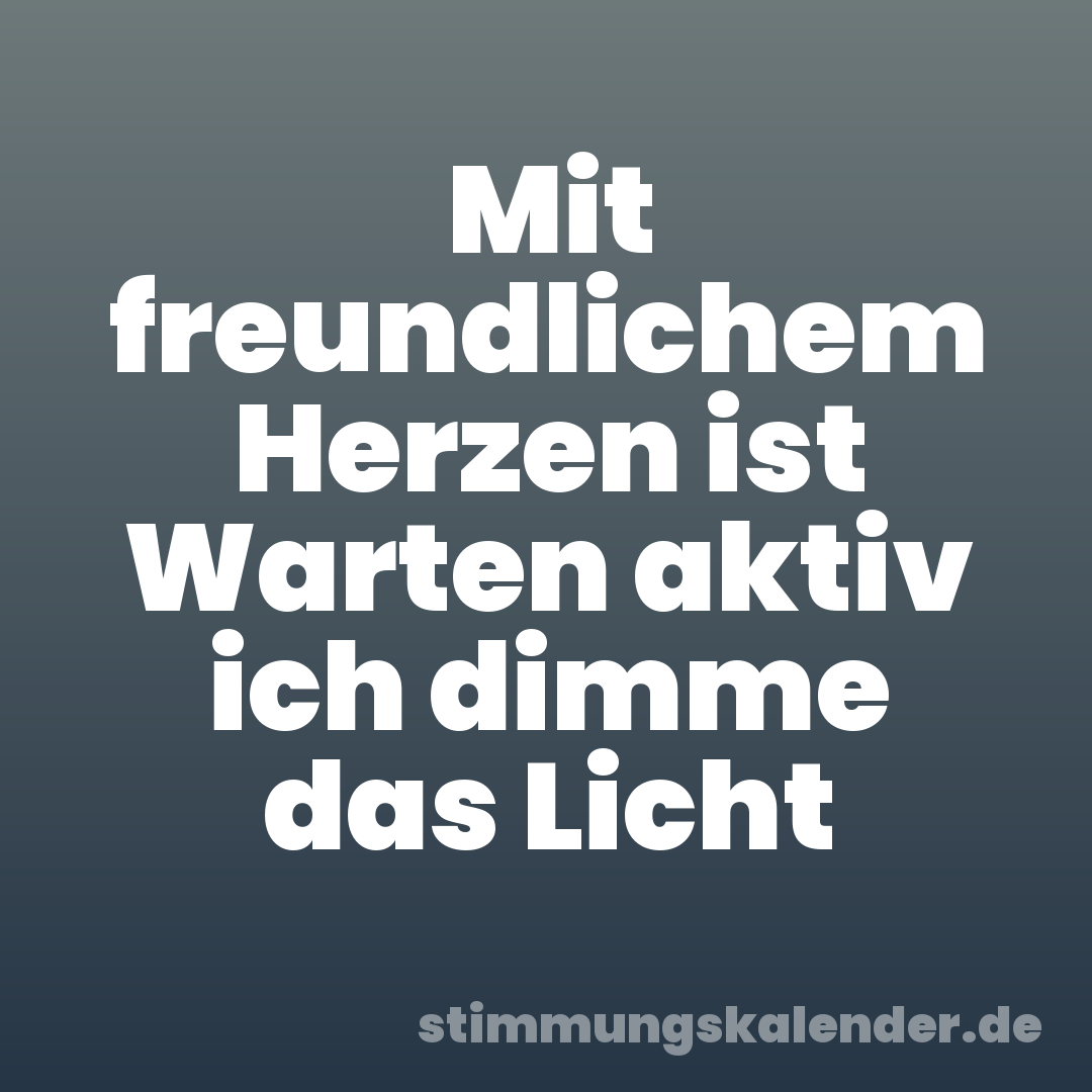 Mit freundlichem Herzen ist Warten aktiv ich dimme das Licht