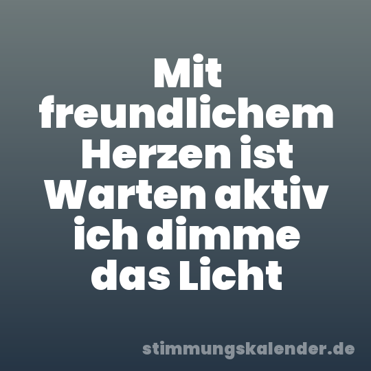Mit freundlichem Herzen ist Warten aktiv ich dimme das Licht