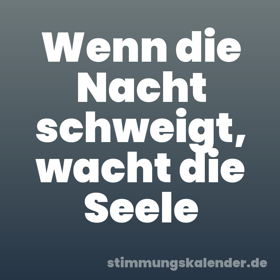 Wenn die Nacht schweigt, wacht die Seele