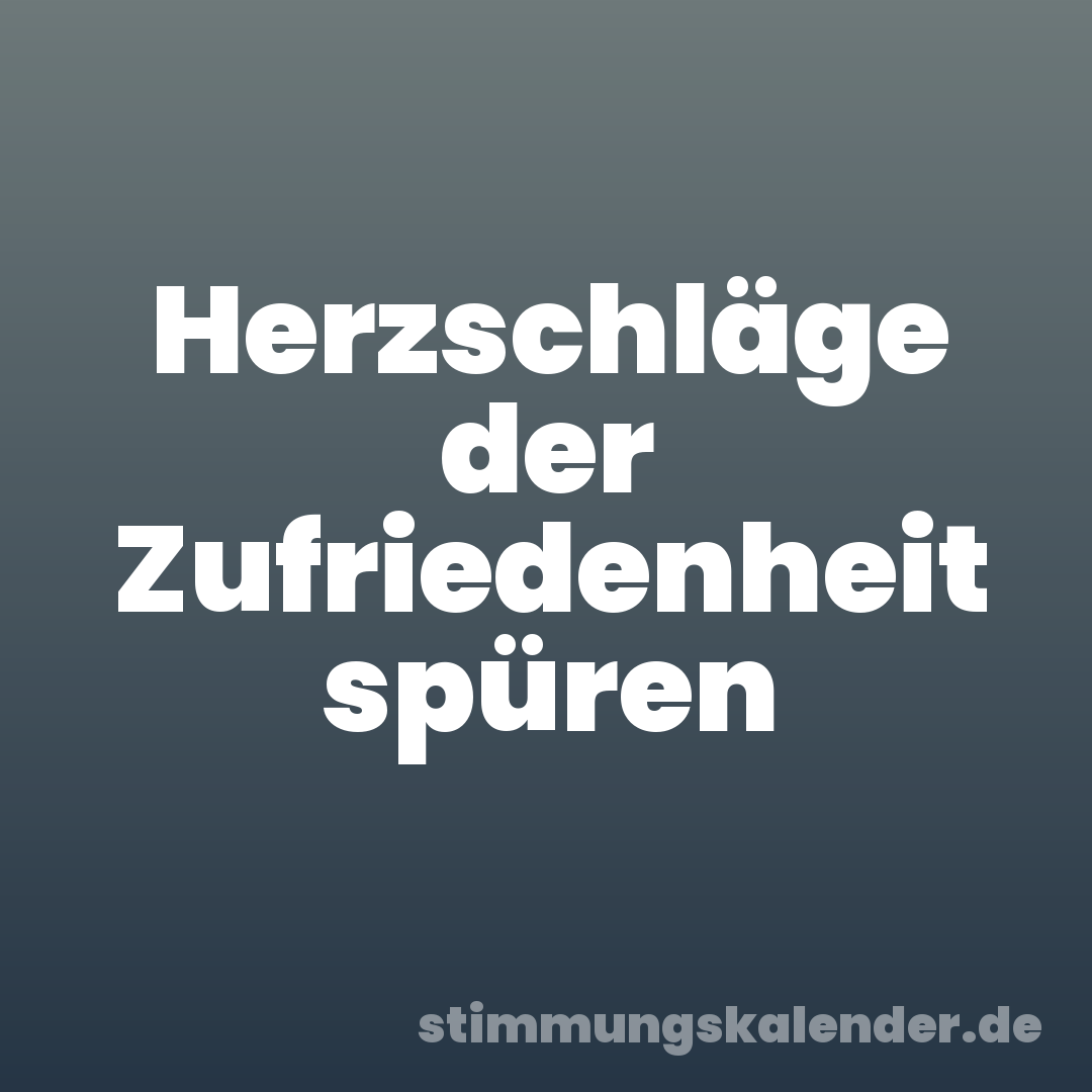 Herzschläge der Zufriedenheit spüren