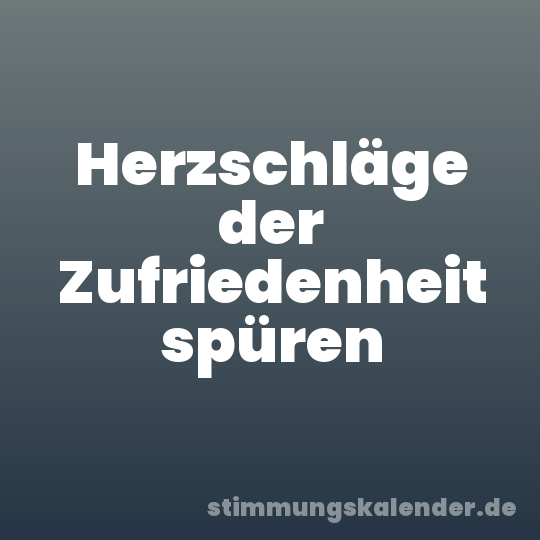 Herzschläge der Zufriedenheit spüren