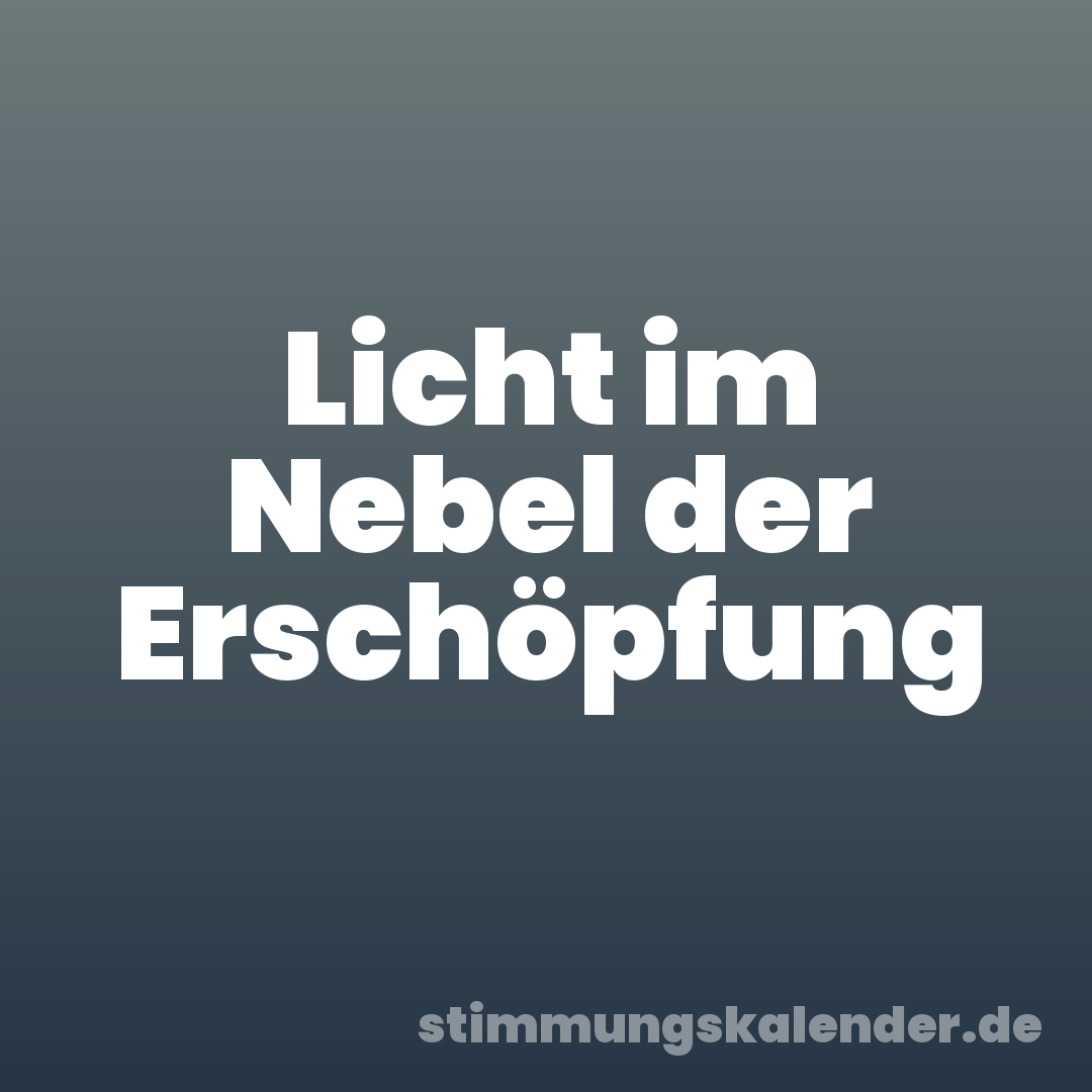 Licht im Nebel der Erschöpfung