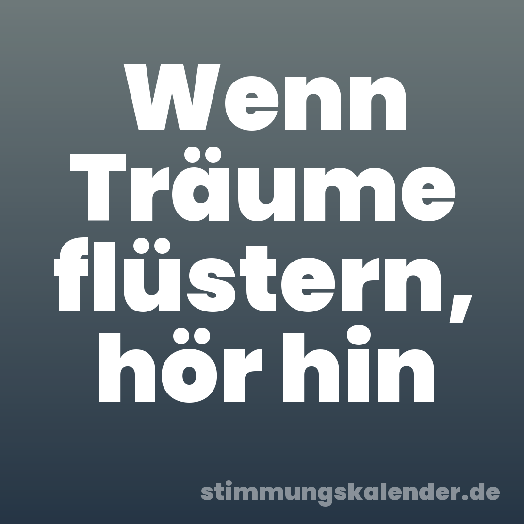 Wenn Träume flüstern, hör hin