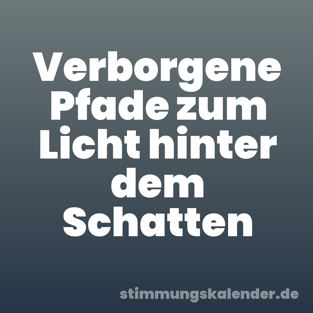Verborgene Pfade zum Licht hinter dem Schatten