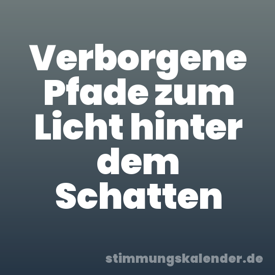 Verborgene Pfade zum Licht hinter dem Schatten