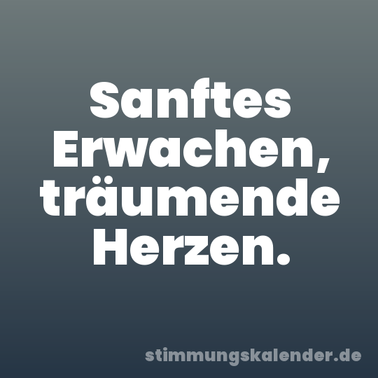 Sanftes Erwachen, träumende Herzen.
