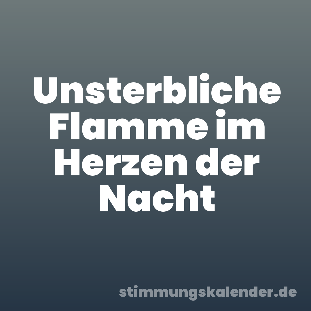 Unsterbliche Flamme im Herzen der Nacht