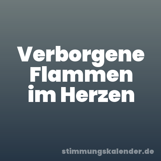 Verborgene Flammen im Herzen