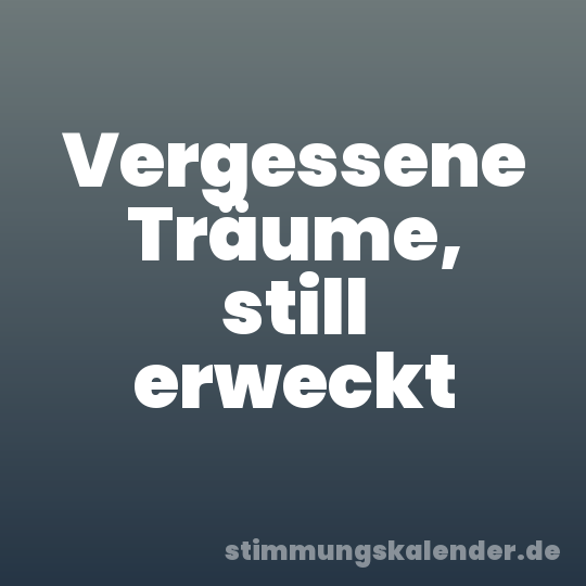 Vergessene Träume, still erweckt