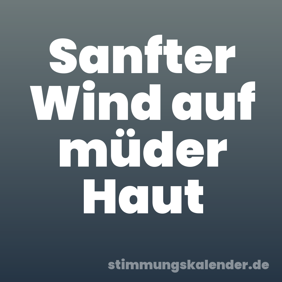 Sanfter Wind auf müder Haut