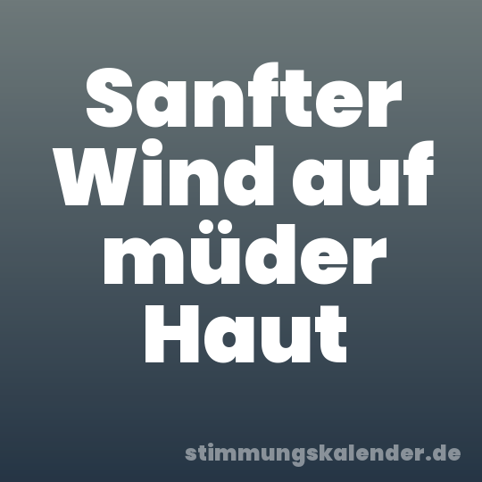 Sanfter Wind auf müder Haut