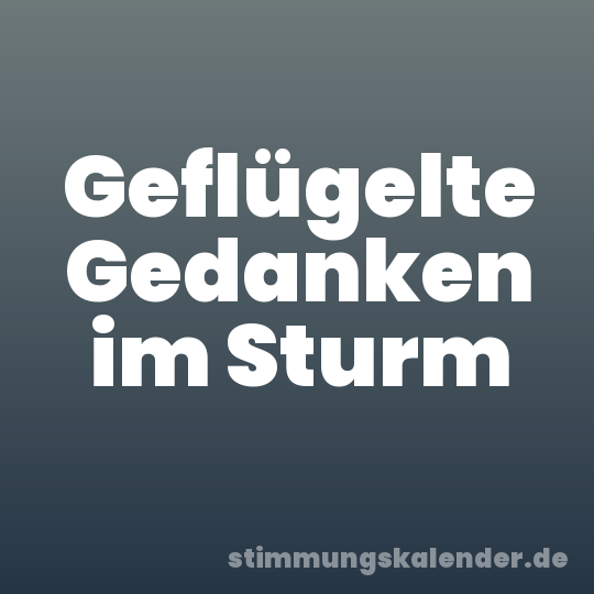 Geflügelte Gedanken im Sturm