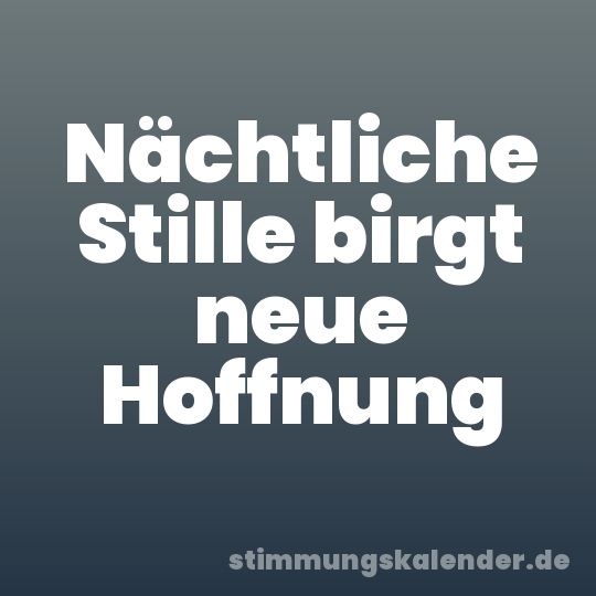 Nächtliche Stille birgt neue Hoffnung