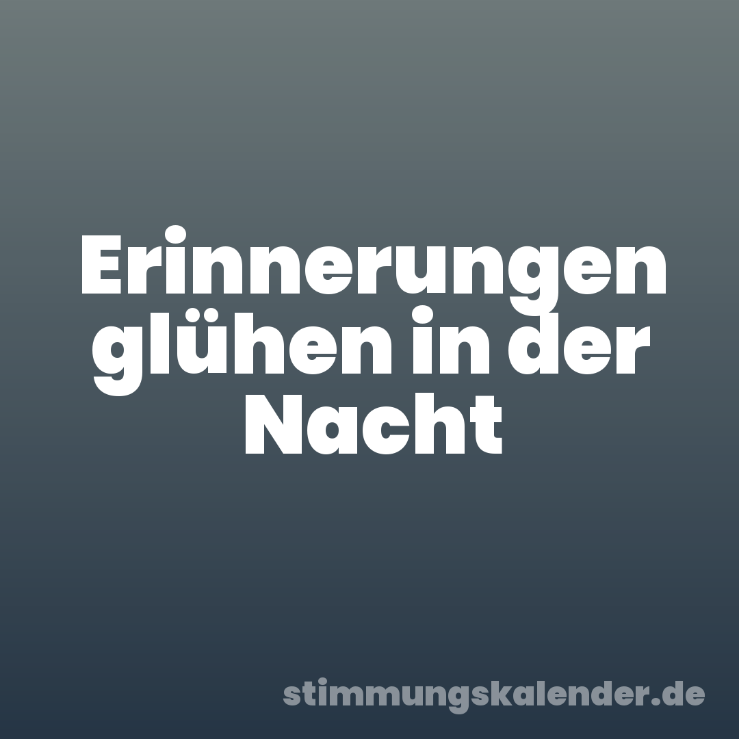 Erinnerungen glühen in der Nacht