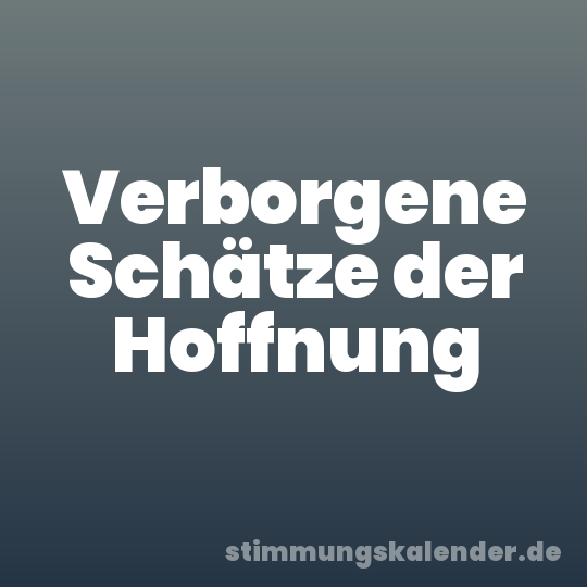 Verborgene Schätze der Hoffnung